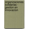 Organizaciones Solidarias - Gestion En Innovacion door Federico Tobar