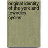 Original Identity of the York and Towneley Cycles door Onbekend