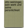 Otto Weininger, Sein Werk Und Seine Persnlichkeit by Emil Lucka