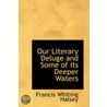 Our Literary Deluge And Some Of Its Deeper Waters door Francis Whiting Halsey