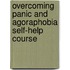 Overcoming Panic And Agoraphobia Self-Help Course