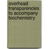 Overhead Transparencies To Accompany Biochemistry