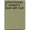 Oxford Heroes 2. Student's Book With Mult door Rebecca Robb Benne