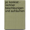 Pc Konkret - Rechner Beschleunigen Und Aufräumen door Jörg Schieb