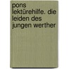 Pons Lektürehilfe. Die Leiden Des Jungen Werther by Johann Wolfgang von Goethe