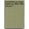 Pamphlets on Lower California.1859-1887, Volume 1 by Unknown