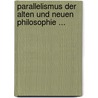 Parallelismus Der Alten Und Neuen Philosophie ... by Kuno Reichlin-Meldegg