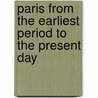 Paris From The Earliest Period To The Present Day door William Walton