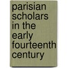 Parisian Scholars in the Early Fourteenth Century door William J. Courtenay