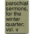 Parochial Sermons, For The Winter Quarter; Vol. V