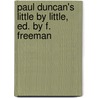 Paul Duncan's Little By Little, Ed. By F. Freeman door William Taylor Adams