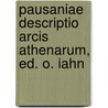 Pausaniae Descriptio Arcis Athenarum, Ed. O. Iahn door Thomas Pausanias