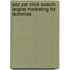 Pay Per Click Search Engine Marketing for Dummies