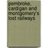 Pembroke, Cardigan And Montgomery's Lost Railways