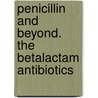 Penicillin And Beyond. The Betalactam Antibiotics door Onbekend