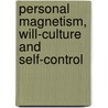 Personal Magnetism, Will-Culture And Self-Control door Swami Mukerji