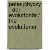 Peter Ghyczy - Der Evolutionär / The Evolutioner door Bernd Polster