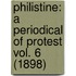 Philistine: A Periodical Of Protest Vol. 6 (1898)