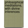 Philosophical Meditations, With Divine Inferences door Benjamin Parker