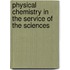 Physical Chemistry In The Service Of The Sciences
