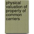 Physical Valuation Of Property Of Common Carriers