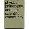 Physics, Philosophy, and the Scientific Community door Kostas Gavroglu
