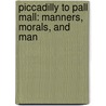 Piccadilly To Pall Mall: Manners, Morals, And Man door Ralph Nevill