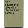 Plain Educational Talks With Teachers And Parents door Albert Newton Raub