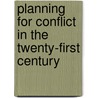 Planning For Conflict In The Twenty-First Century door Brian Hanley