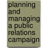 Planning and Managing a Public Relations Campaign door Anne Gregory