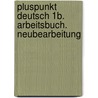 Pluspunkt Deutsch 1b. Arbeitsbuch. Neubearbeitung door Joachim Schote