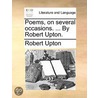 Poems, On Several Occasions. ... By Robert Upton. door Onbekend