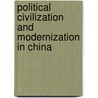 Political Civilization and Modernization in China door Onbekend