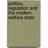 Politics, Regulation And The Modern Welfare State by Jacob Torfing