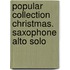 Popular Collection Christmas. Saxophone Alto Solo