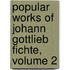 Popular Works of Johann Gottlieb Fichte, Volume 2