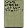 Portland Cement, Its Manufacture, Testing and Use door David Butler Butler