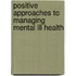 Positive Approaches To Managing Mental Ill Health