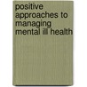Positive Approaches To Managing Mental Ill Health door John Brooke