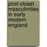 Post-Closet Masculinities in Early Modern England door A.W. Barnes