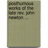 Posthumous Works Of The Late Rev. John Newton ... by John Newton