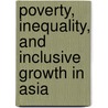 Poverty, Inequality, And Inclusive Growth In Asia door Juzhong Zhuang