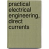 Practical Electrical Engineering, Direct Currents door Harry George Cisin