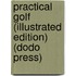 Practical Golf (Illustrated Edition) (Dodo Press)
