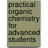 Practical Organic Chemistry For Advanced Students