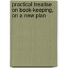 Practical Treatise on Book-Keeping, on a New Plan door P. MacGregor