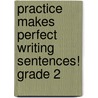 Practice Makes Perfect Writing Sentences! Grade 2 door Debra J. Housel
