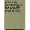 Practicing Psychology In The Primary Care Setting door H. Russell Searight
