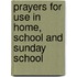 Prayers For Use In Home, School And Sunday School
