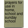 Prayers For Use In Home, School And Sunday School door Frederica Beard